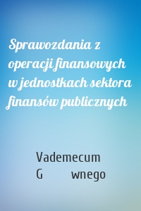 Sprawozdania z operacji finansowych w jednostkach sektora finansów publicznych