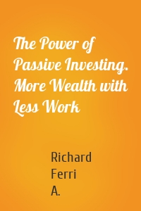 The Power of Passive Investing. More Wealth with Less Work