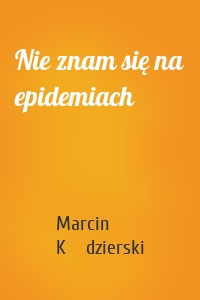 Nie znam się na epidemiach