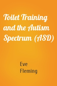 Toilet Training and the Autism Spectrum (ASD)