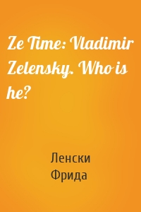 Ze Time: Vladimir Zelensky. Who is he?