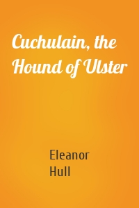 Cuchulain, the Hound of Ulster