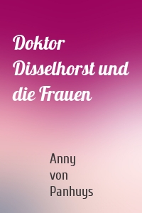 Doktor Disselhorst und die Frauen