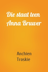 Die staat teen Anna Bruwer