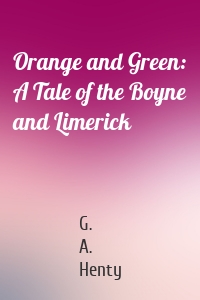 Orange and Green: A Tale of the Boyne and Limerick