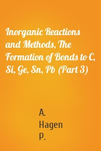 Inorganic Reactions and Methods, The Formation of Bonds to C, Si, Ge, Sn, Pb (Part 3)