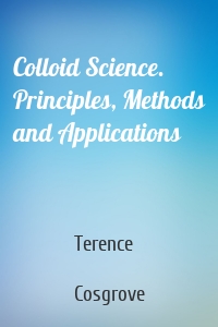 Colloid Science. Principles, Methods and Applications