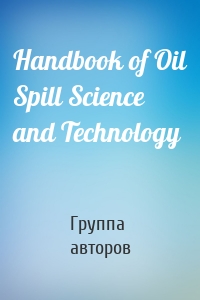 Handbook of Oil Spill Science and Technology