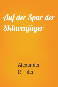 Auf der Spur der Sklavenjäger