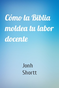 Cómo la Biblia moldea tu labor docente