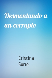 Desmontando a un corrupto