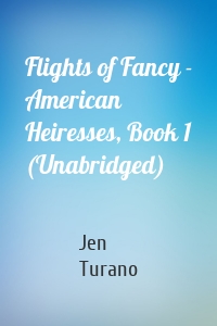 Flights of Fancy - American Heiresses, Book 1 (Unabridged)