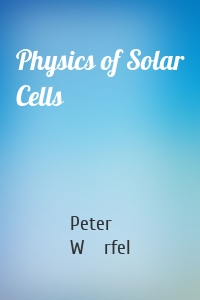 Physics of Solar Cells