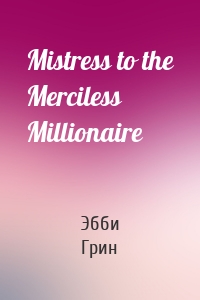Mistress to the Merciless Millionaire