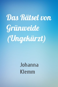 Das Rätsel von Grünweide (Ungekürzt)