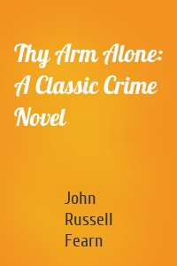 Thy Arm Alone: A Classic Crime Novel
