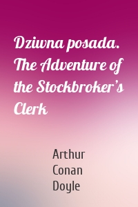 Dziwna posada. The Adventure of the Stockbroker’s Clerk