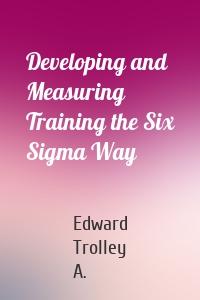 Developing and Measuring Training the Six Sigma Way