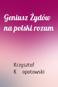Geniusz Żydów na polski rozum