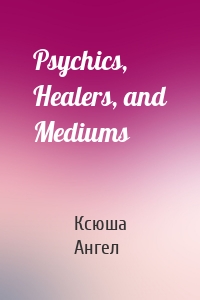 Psychics, Healers, and Mediums