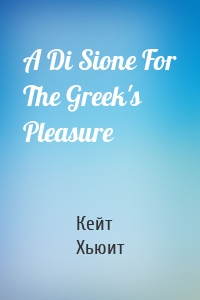 A Di Sione For The Greek's Pleasure