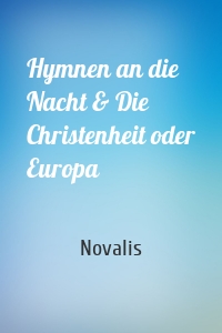Hymnen an die Nacht & Die Christenheit oder Europa
