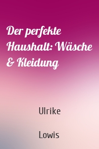 Der perfekte Haushalt: Wäsche & Kleidung