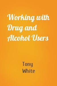 Working with Drug and Alcohol Users