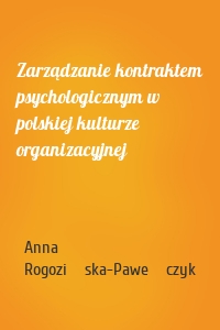 Zarządzanie kontraktem psychologicznym w polskiej kulturze organizacyjnej