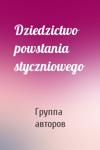 Dziedzictwo powstania styczniowego