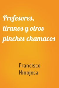 Profesores, tiranos y otros pinches chamacos