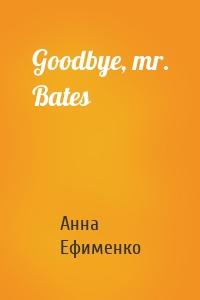Goodbye, mr. Bates