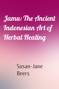 Jamu: The Ancient Indonesian Art of Herbal Healing