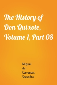 The History of Don Quixote, Volume 1, Part 08