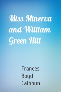 Miss Minerva and William Green Hill