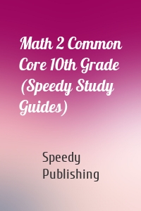 Math 2 Common Core 10th Grade (Speedy Study Guides)