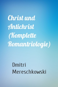 Christ und Antichrist (Komplette Romantriologie)