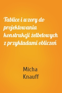 Tablice i wzory do projektowania konstrukcji żelbetowych z przykładami obliczeń