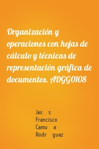 Organización y operaciones con hojas de cálculo y técnicas de representación gráfica de documentos. ADGG0108