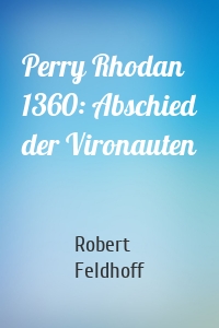 Perry Rhodan 1360: Abschied der Vironauten