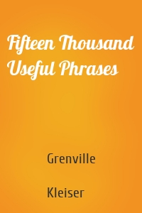 Fifteen Thousand Useful Phrases