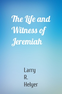 The Life and Witness of Jeremiah