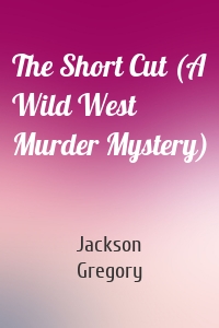 The Short Cut (A Wild West Murder Mystery)