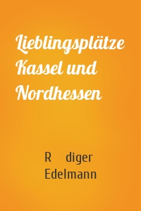 Lieblingsplätze Kassel und Nordhessen