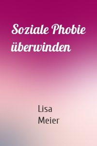 Soziale Phobie überwinden