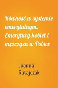 Równość w systemie emerytalnym. Emerytury kobiet i mężczyzn w Polsce