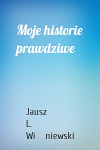 Moje historie prawdziwe