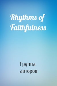 Rhythms of Faithfulness