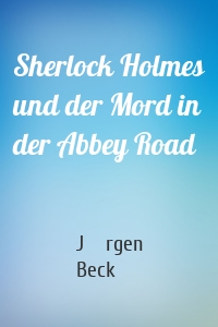 Sherlock Holmes und der Mord in der Abbey Road