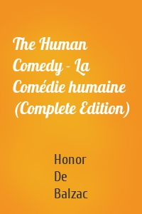 The Human Comedy - La Comédie humaine (Complete Edition)